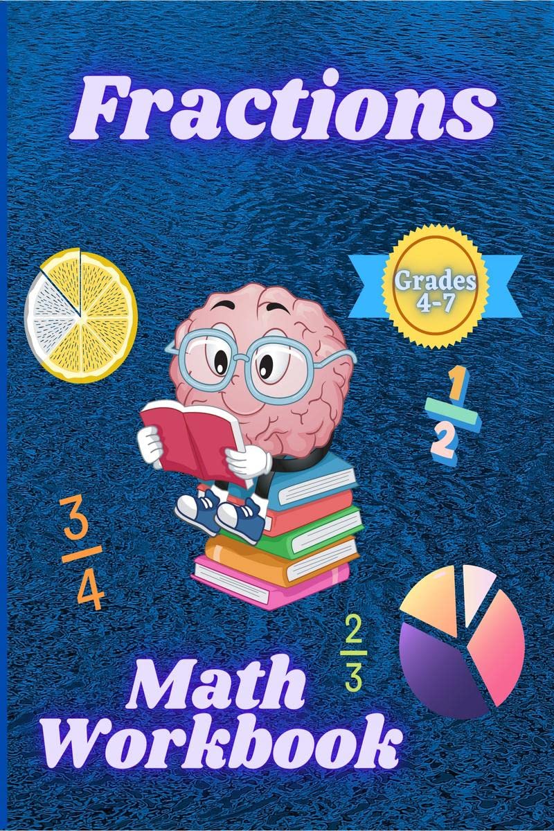 Fractions Math Workbook Grades 47 : Adding, Subtracting and Whole Numbers Math Worsheets with Answers