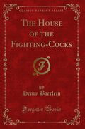 The House of the FightingCocks (Classic Reprint)