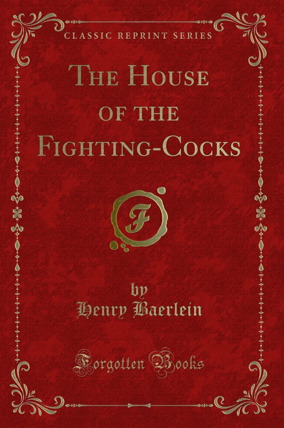 The House of the FightingCocks (Classic Reprint)