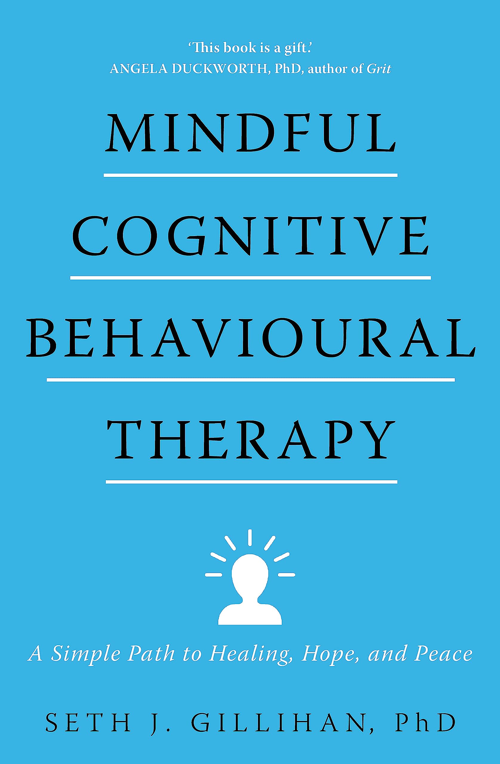 MINDFUL COGNITIVE BEHAVIOURAL THERAPY: A SIMPLE PATH TO HEALING, HOPE, AND PEACE