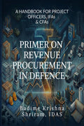 PRIMER ON REVENUE PROCUREMENT IN DEFENCE: A HANDBOOK FOR PROJECT OFFICERS,IFAs and CFAs