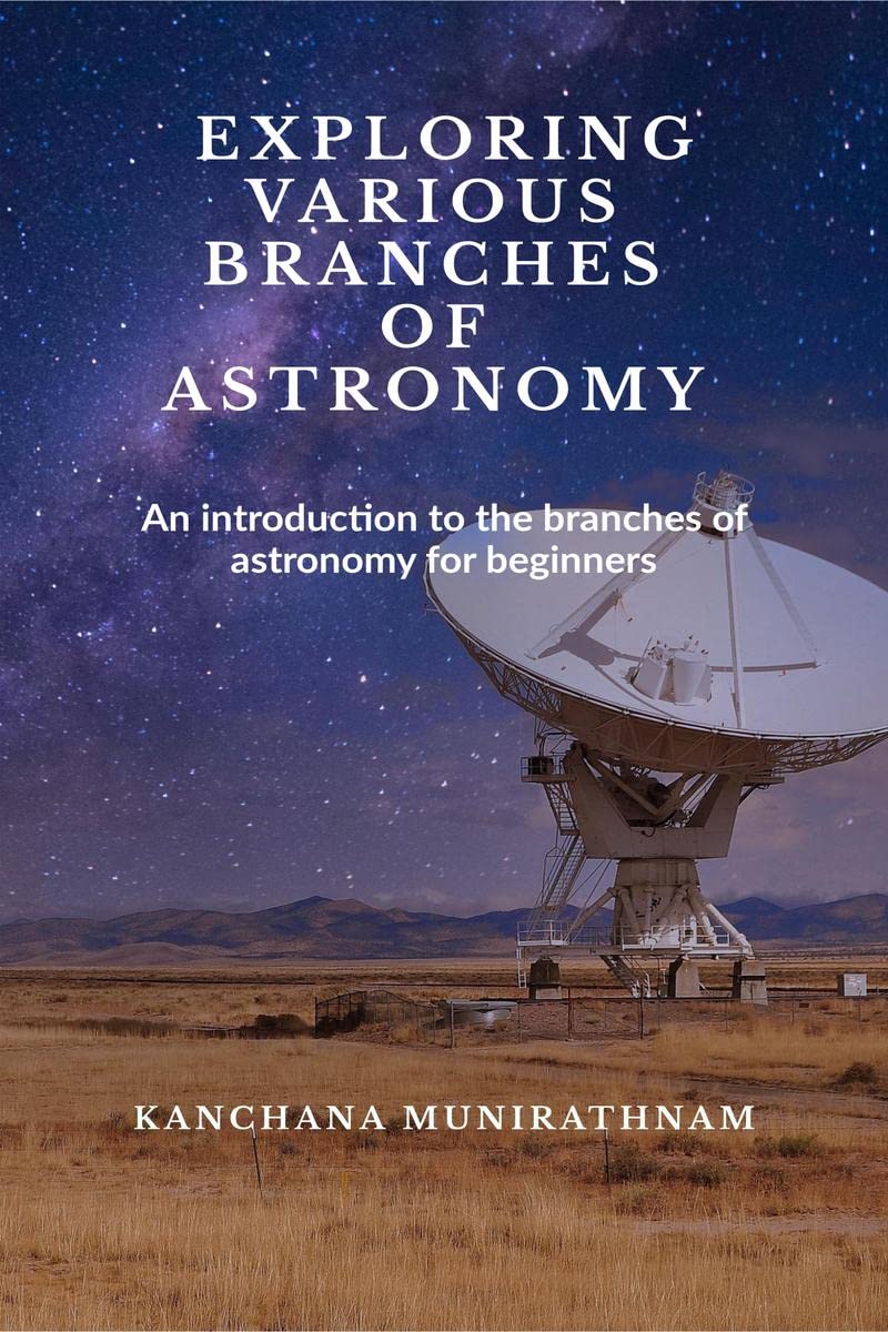EXPLORING VARIOUS BRANCHES OF ASTRONOMY: An introduction to branches of Astronomy for beginners