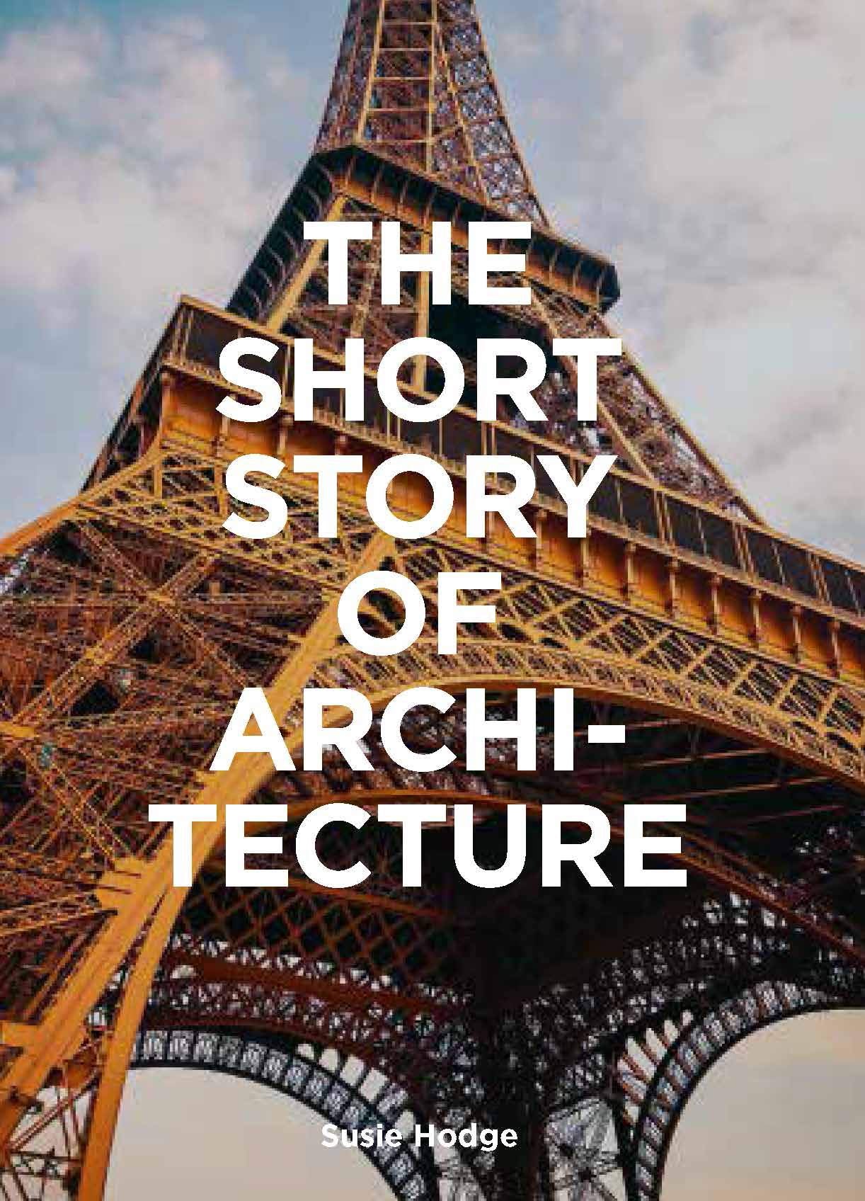 The Short Story of Architecture: A Pocket Guide to Key Styles, Buildings, Elements & Materials (Architectural History Introducti