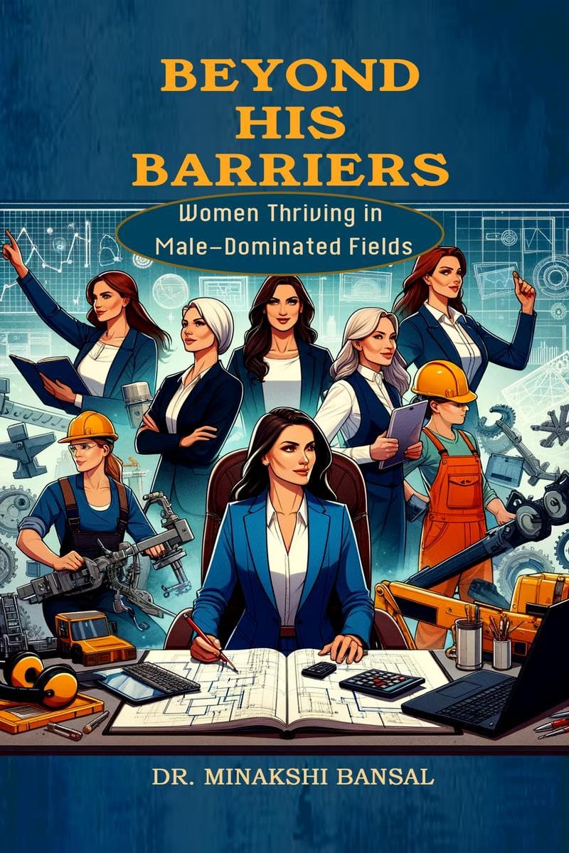 Beyond His Barriers: Women Thriving in MaleDominated Fields