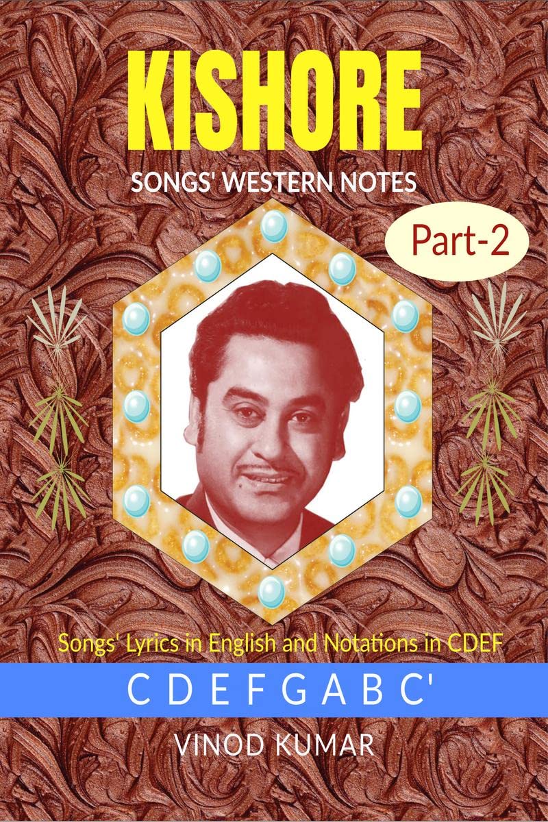 Kishore Songs Western Notes, Part2 : Songs Lyrics In English And Notations In Cdef