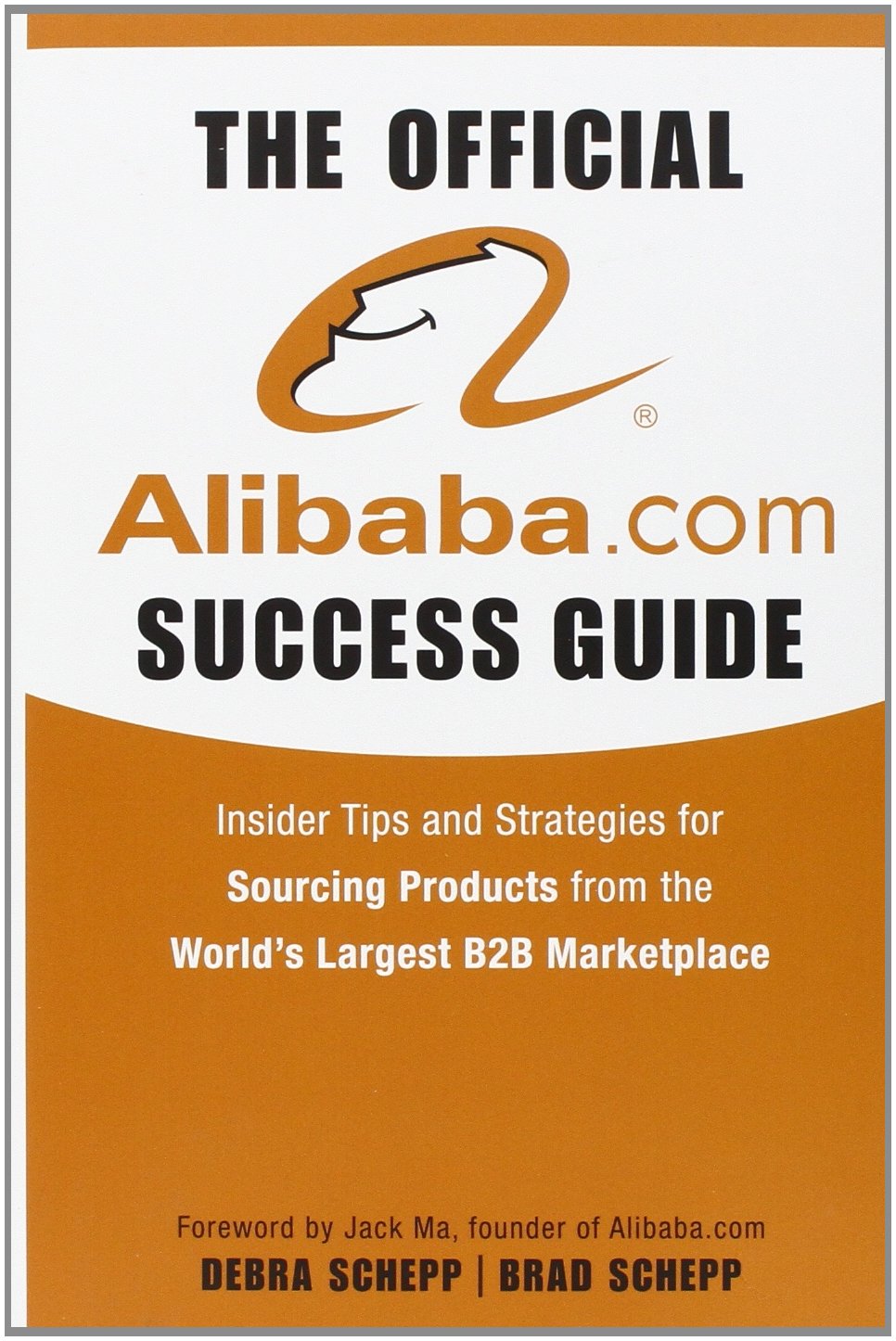 The Official Alibaba.com Success Guide: Insider Tips and Strategies for Sourcing Products from the Worlds Largest B2B Marketpla