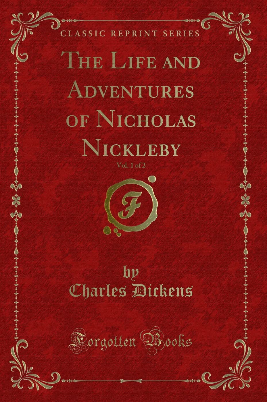 The Life and Adventures of Nicholas Nickleby, Vol. 1 of 2 (Classic Reprint)