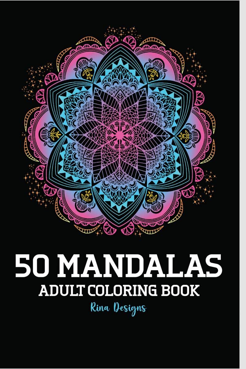 50 Mandalas Adult Coloring Book : Featuring 50 + of the Worlds Most Beautiful Mandalas for Stress Relief and Relaxation