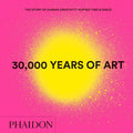 30,000 Years of Art : The Story of Human Creativity across Time and Space (mini format  includes 600 of the worlds greatest wor