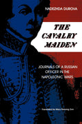 The Cavalry Maiden: Journals of a Russian Officer in the Napoleonic Wars (IndianaMichigan Series in Russian and East European S