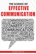 The Science of Effective Communication : Develop Your Charisma and Learn How to Converse With Anybody by Improving Your Social S