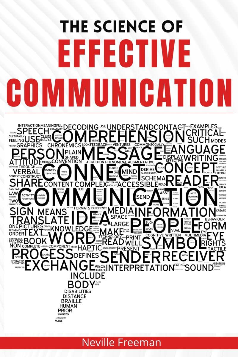 The Science of Effective Communication : Develop Your Charisma and Learn How to Converse With Anybody by Improving Your Social S
