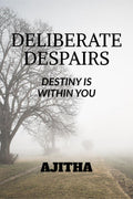 Deliberate Despairs : Destiny is within you