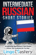 Intermediate Russian Short Stories: 10 Captivating Short Stories to Learn Russian & Grow Your Vocabulary the Fun Way! (Intermedi