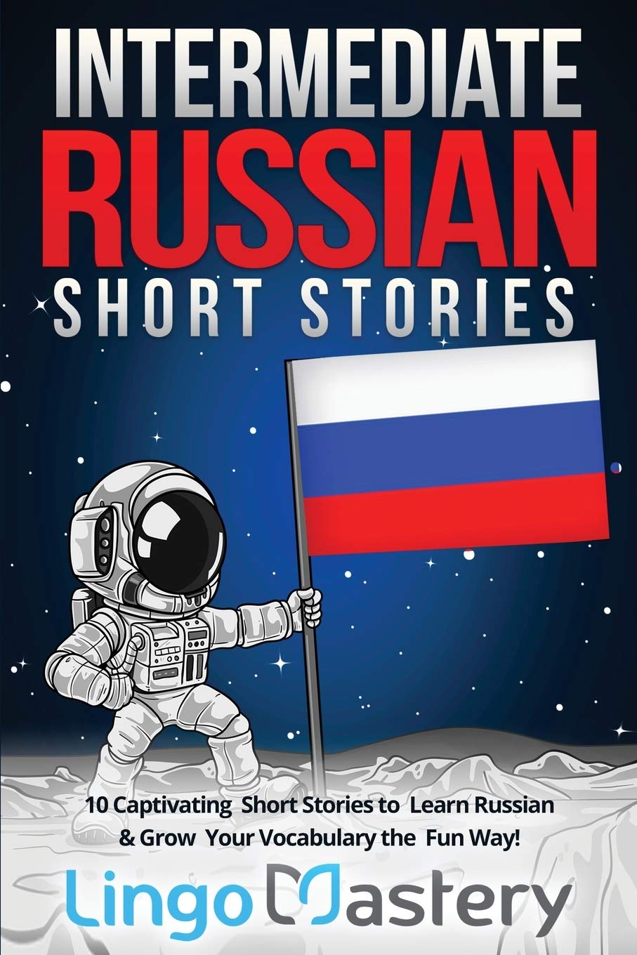Intermediate Russian Short Stories: 10 Captivating Short Stories to Learn Russian & Grow Your Vocabulary the Fun Way! (Intermedi