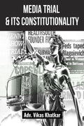 MEDIA TRIAL & ITS CONSTITUTIONALITY : AND IMPACT ON CRIMINAL JUSTICE SYSTEM