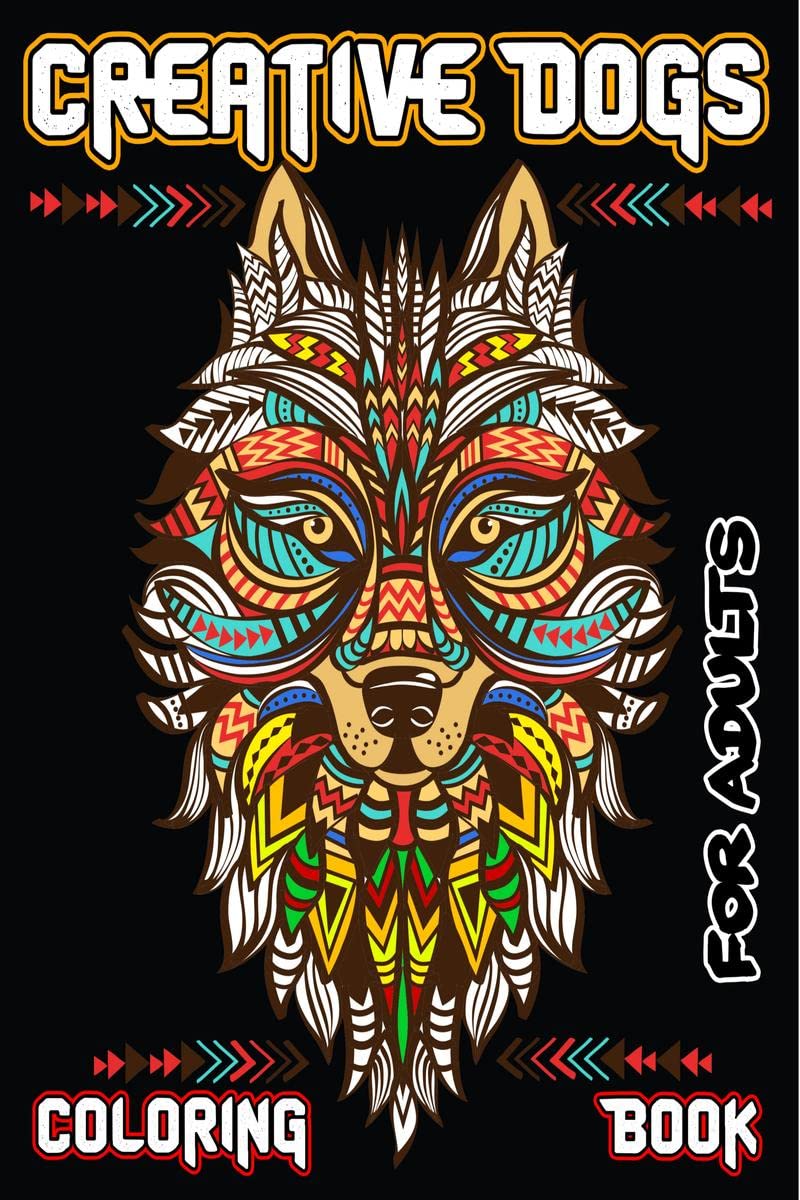 Creative Dogs Coloring Book for Adults : Stress Relieving Designs for Adults Relaxation, Dog Coloring Book with Over 60 Fun and 