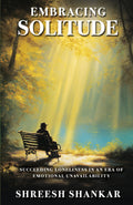 Embracing SolitudeSucceeding Loneliness in an Era of Emotional Unavailability