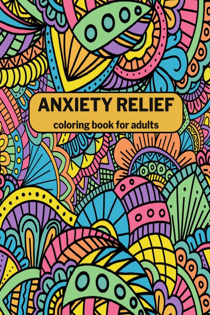 Anxiety Relief Coloring Book for Adults : 50 pages Mindfulness and AntiStress Coloring Book with Fun and Relaxing Patterns