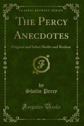 The Percy Anecdotes: Original And Select Sholto And Reuben (Classic Reprint)