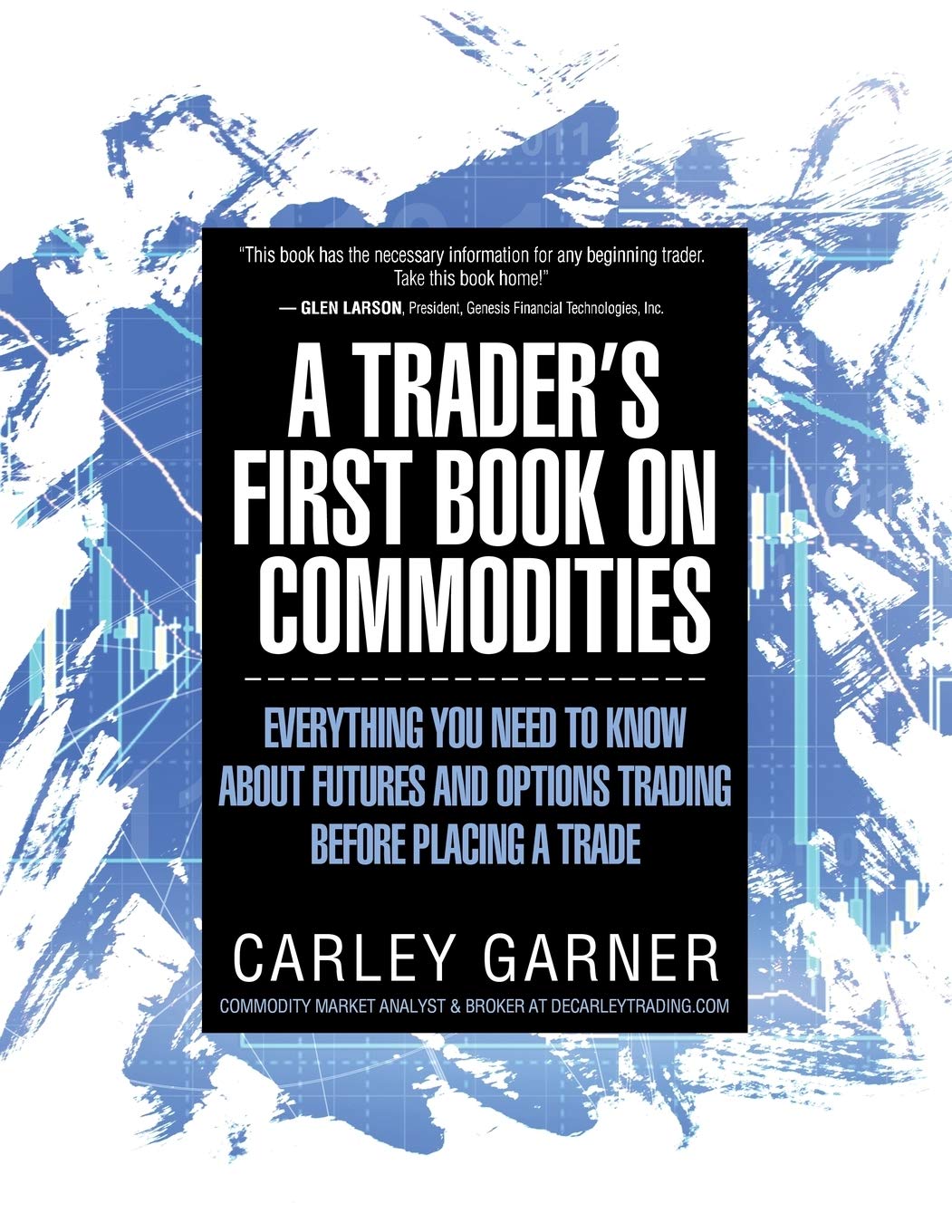 A Traders First Book on Commodities: Everything You Need to Know about Futures and Options Trading Before Placing a Trade