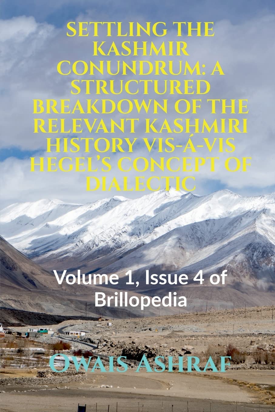 SETTLING THE KASHMIR CONUNDRUM: A STRUCTURED BREAKDOWN OF THE RELEVANT KASHMIRI HISTORY VISVIS HEGELS CONCEPT OF DIALECTIC : V