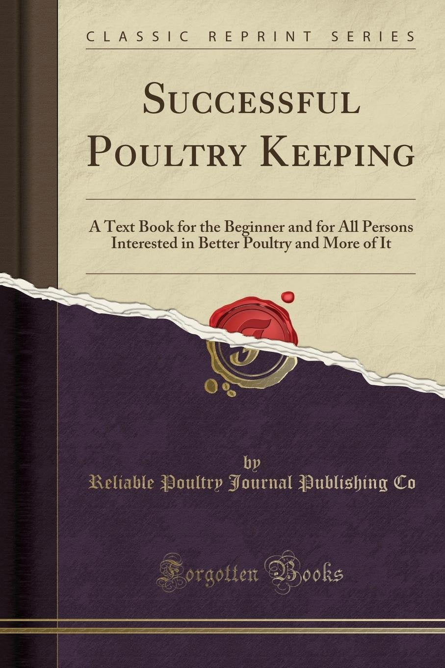 Successful Poultry Keeping: A Text Book for the Beginner and for All Persons Interested in Better Poultry and More of It (Classi