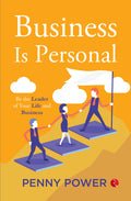 Business Is Personal: Be The Leader Of Your Life And Business