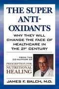 The Super AntiOxidants: Why They Will Change the Face of Healthcare in the 21st Century