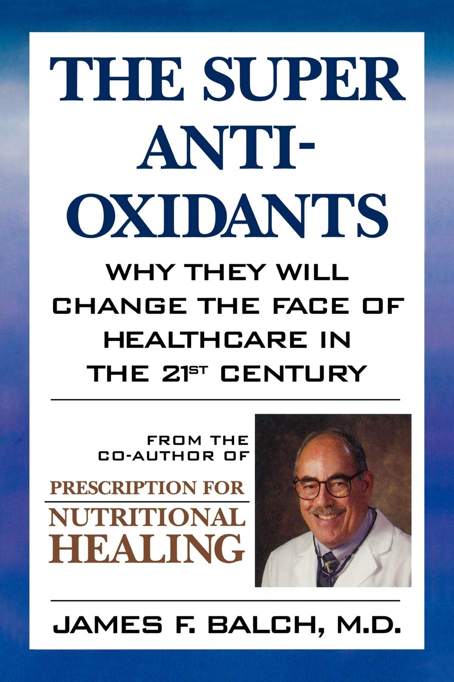 The Super AntiOxidants: Why They Will Change the Face of Healthcare in the 21st Century