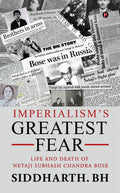 ImperialismS Greatest Fear : Life And Death Of Netaji Subhash Chandra Bose