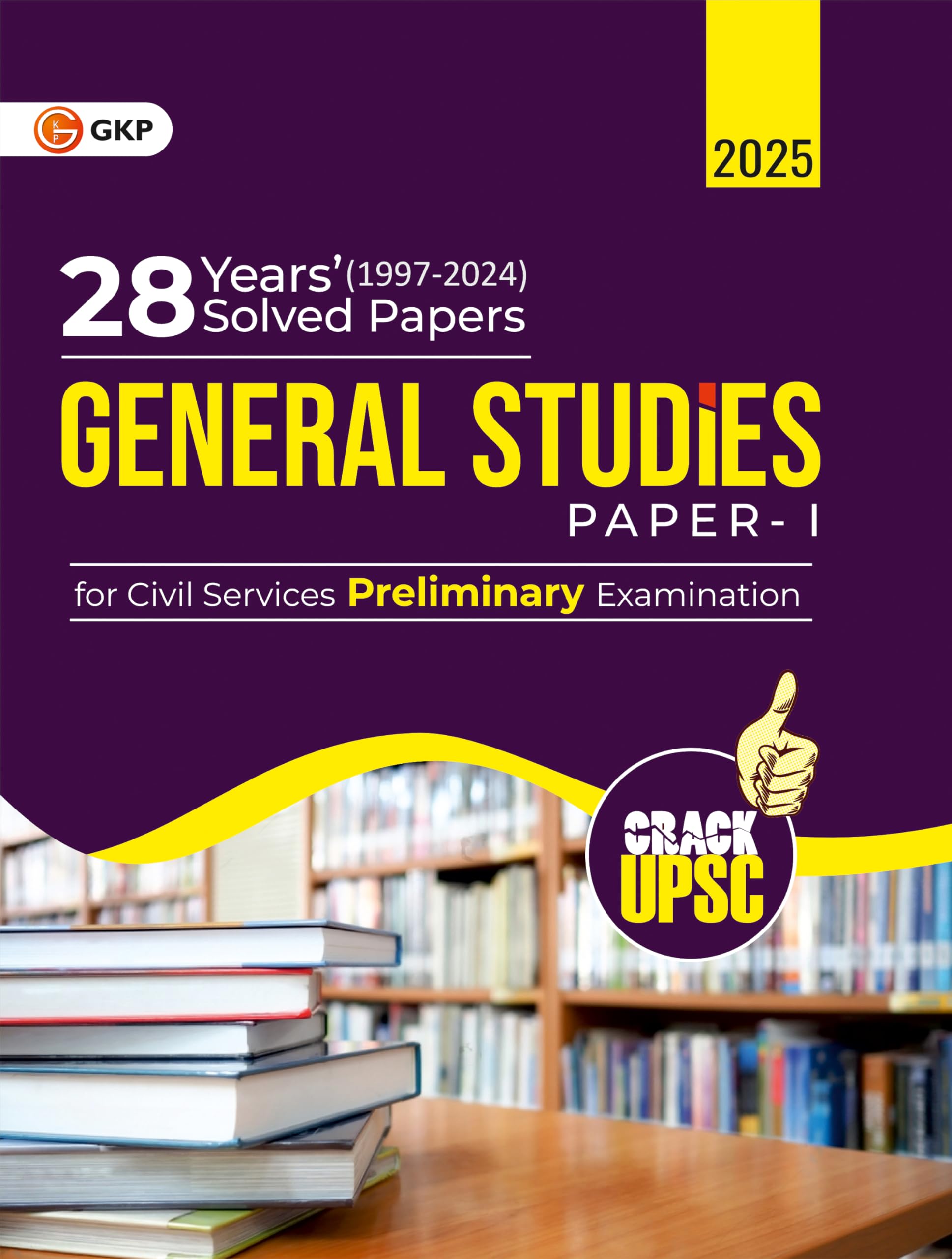 GKP UPSC 2025 : General Studies Paper I : 28 Years Solved Papers 19972024