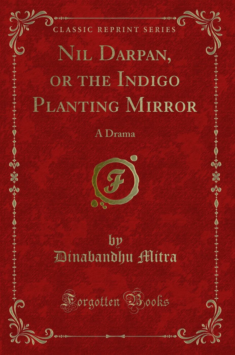 Nil Darpan, Or The Indigo Planting Mirror: A Drama (Classic Reprint)