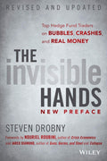 The Invisible Hands: Top Hedge Fund Traders on Bubbles, Crashes, and Real Money, Revised and Updated