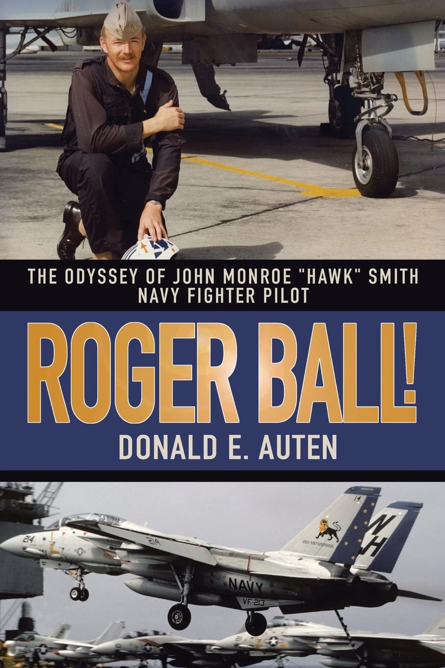 ROGER BALL!: THE ODYSSEY OF JOHN MONROE HAWK SMITH NAVY FIGHTER PILOT