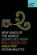New Kings Of The World: Dispatches From Bollywood, Dizi, And KPop