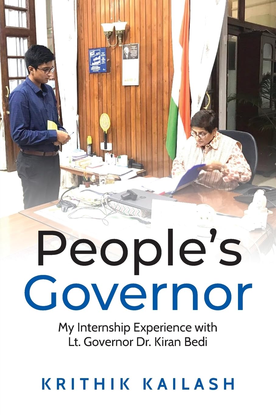 Peoples Governor (Full Color Edition): My Internship Experience with Lt.Governor Dr.Kiran Bedi