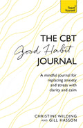 CBT Good Habit Journal: A Mindful Journal for Replacing Anxiety and Stress with Clarity and Calm (Teach Yourself)