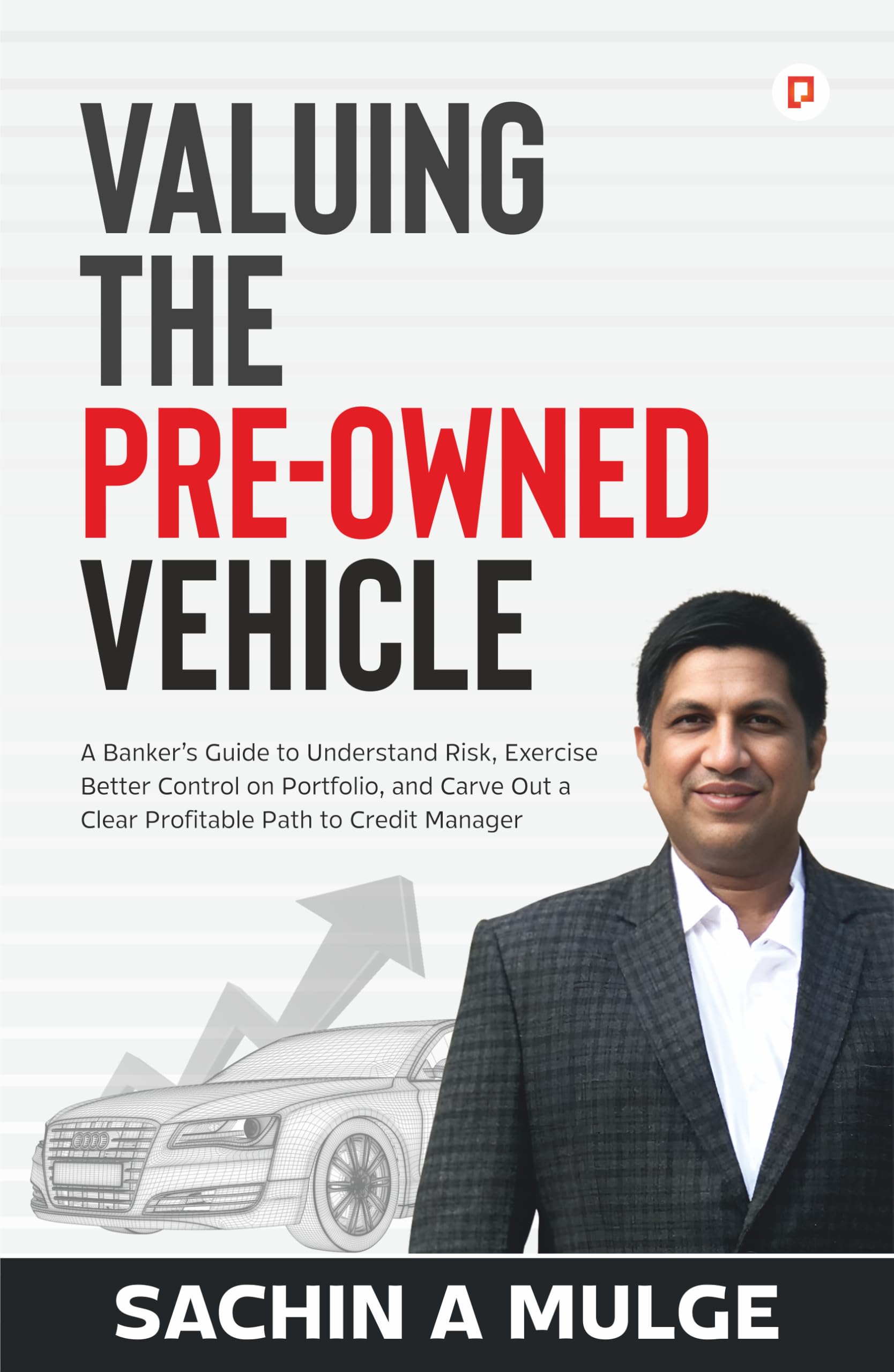 Valuing the PreOwned Vehicle | A Bankers Guide to Understand Risk, Exercise Better Control on Portfolio, and Carve Out a Clea