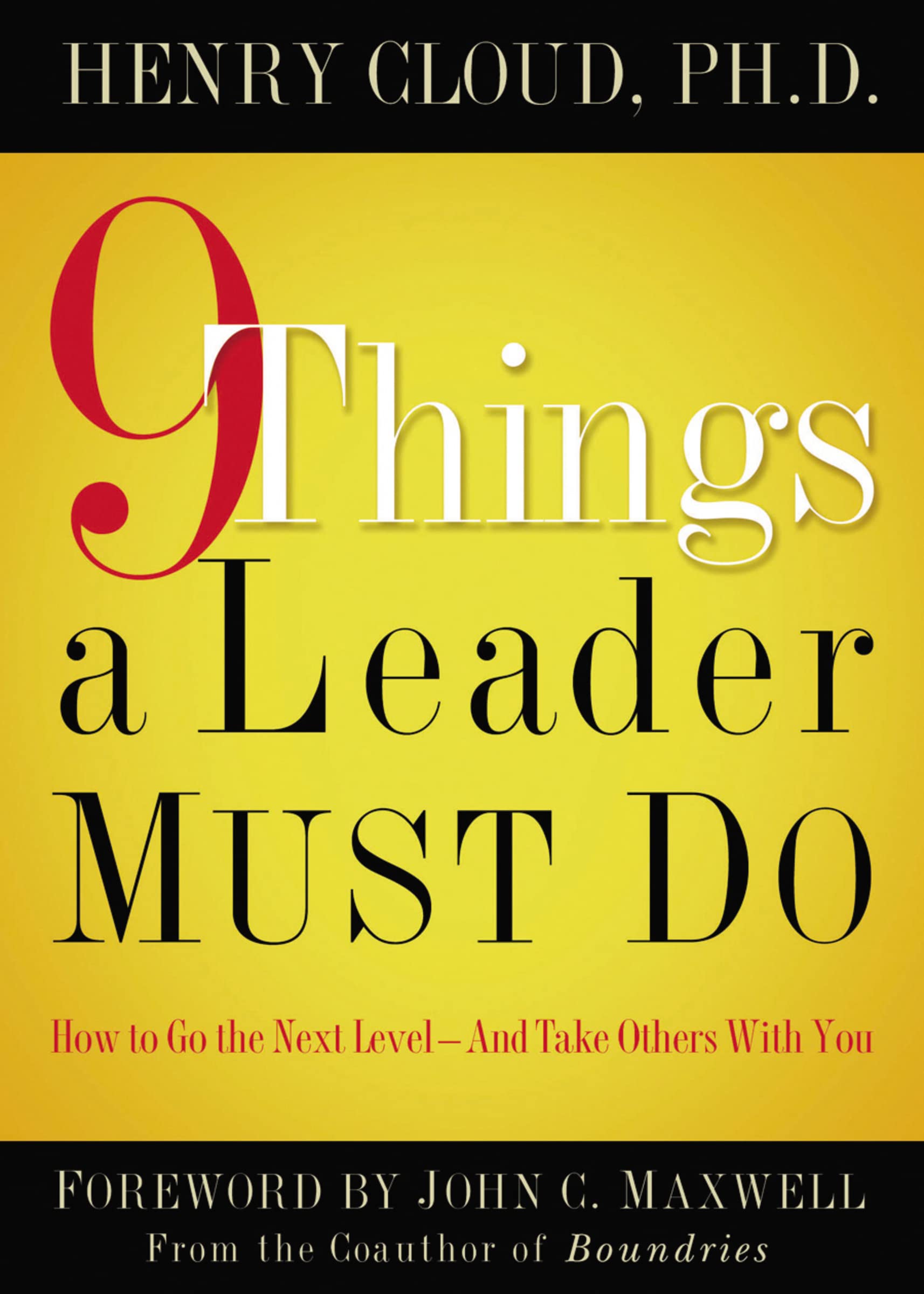 9 Things a Leader Must Do: How to Go to the Next LevelAnd Take Others With You