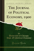 The Journal Of Political Economy, 1900, Vol. 8 (Classic Reprint)