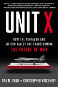 Unit X: How the Pentagon and Silicon Valley Are Transforming the Future of War