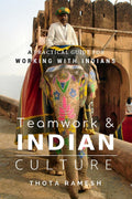 Teamwork & Indian Culture : A Practical Guide For Working With Indians