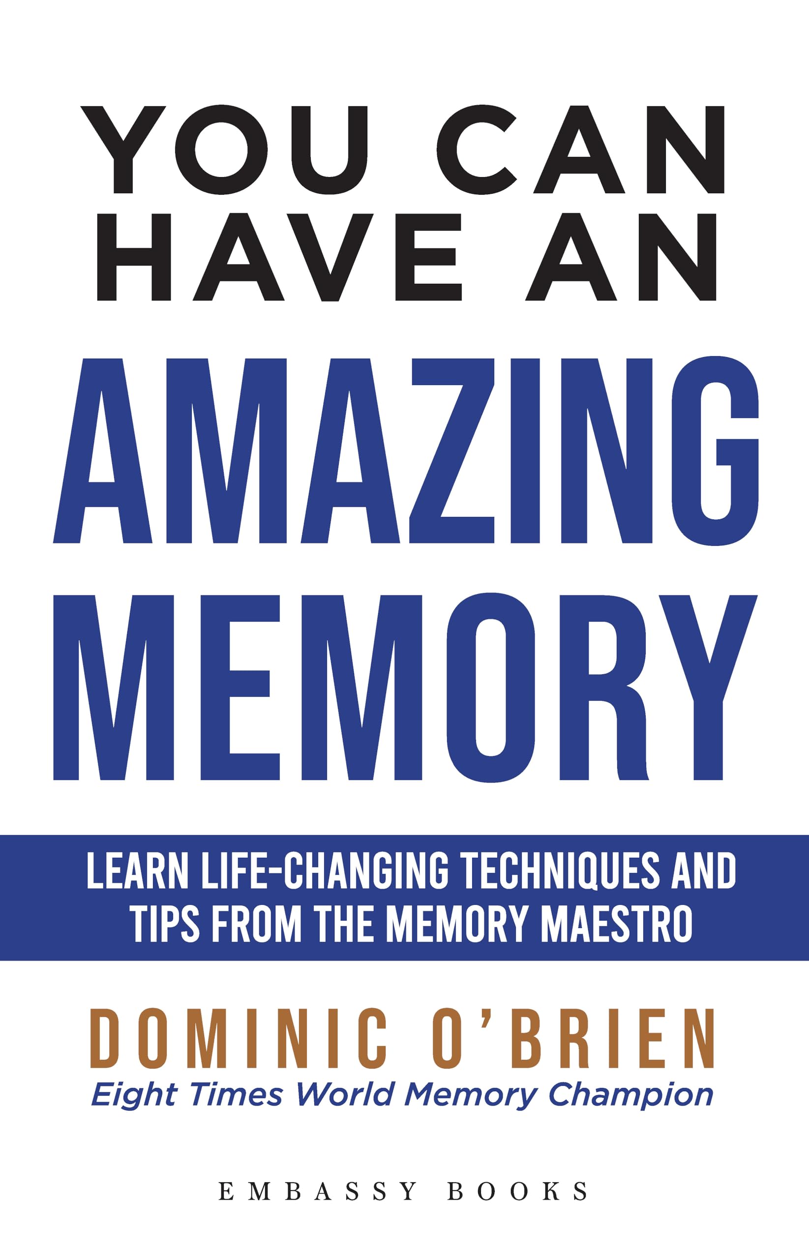 You Can Have An Amazing Memory: Learn LifeChanging Techniques And Tips From The Memory Maestro