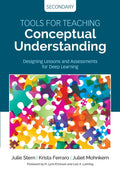 Tools for Teaching Conceptual Understanding, Secondary: Designing Lessons and Assessments for Deep Learning (Corwin Teaching Ess