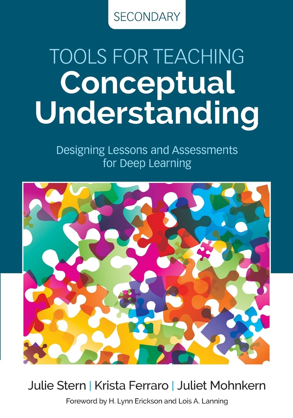 Tools for Teaching Conceptual Understanding, Secondary: Designing Lessons and Assessments for Deep Learning (Corwin Teaching Ess