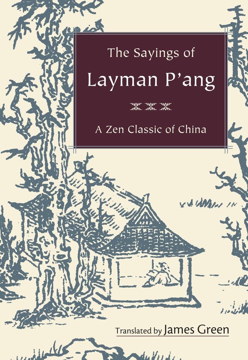 The Sayings of Layman Pang: A Zen Classic of China
