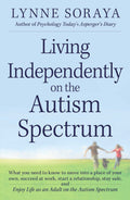 Living Independently on the Autism Spectrum: What You Need to Know to Move into a Place of Your Own, Succeed at Work, Start a Re