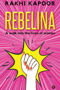 Rebelina : A Walk Into The Lives Of Women
