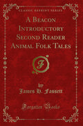 A Beacon Introductory Second Reader Animal Folk Tales (Classic Reprint)